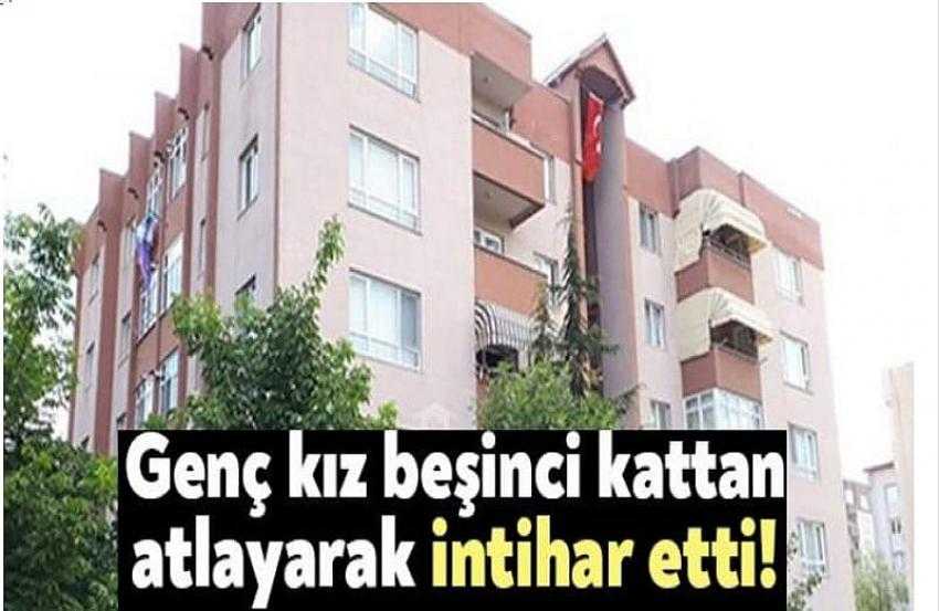 GENÇ KIZ APARTMANDAN ATLAYARAK YAŞAMINA SON VERDİ