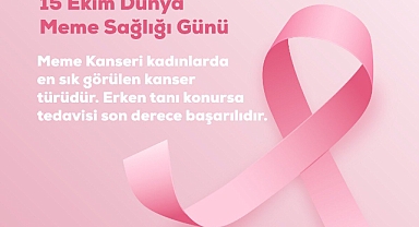 15 Ekim Dünya Meme Sağlığı Günü: Farkında Ol, Erken Tanı Hayat Kurtarır