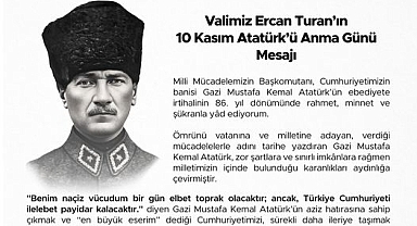 Vali Ercan Turan’dan 10 Kasım Atatürk’ü Anma Günü Mesajı: “Milletimizin Karanlıklarını Aydınlatan Lider”