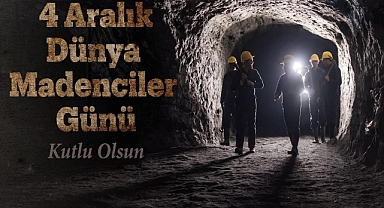 4 Aralık Dünya Madenciler Günü: Madencilik Sektörüne Saygı ve Teşekkür