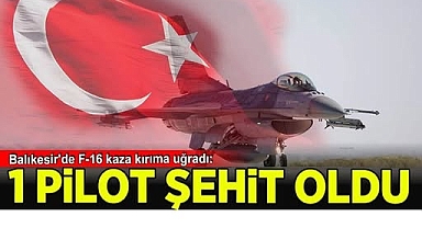 Balıkesir’den Kalkan F-16 Uçağı Kaza Kırıma Uğradı: Pilotumuz Şehit Oldu