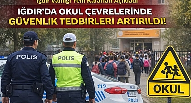 Iğdır’da Okul Çevreleri İçin Yeni Güvenlik Kararı