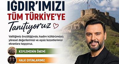 Iğdır'ın Kültürel Zenginliği TRT 1 Ekranlarında Tanıtılacak