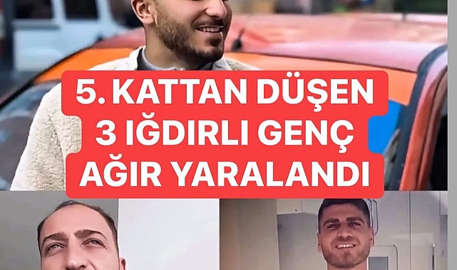     İzmir'den Iğdır'a Acı Haber: 3 Genç 5. Kattan Düştü